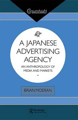 Book cover for Japanese Advertising Agency, A: An Anthropology of Media and Markets