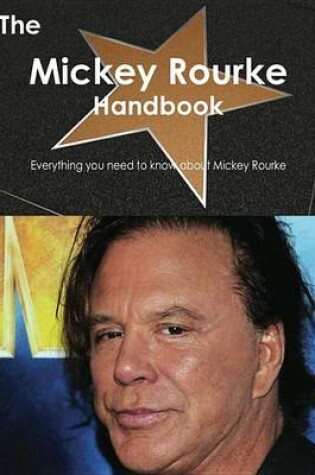 Cover of The Mickey Rourke Handbook - Everything You Need to Know about Mickey Rourke