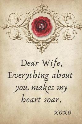 Book cover for Dear Wife, Everything about You Makes My Hear Soar