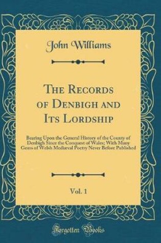 Cover of The Records of Denbigh and Its Lordship, Vol. 1