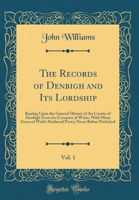 Book cover for The Records of Denbigh and Its Lordship, Vol. 1