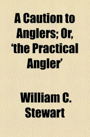 Cover of A Caution to Anglers; Or, 'The Practical Angler'