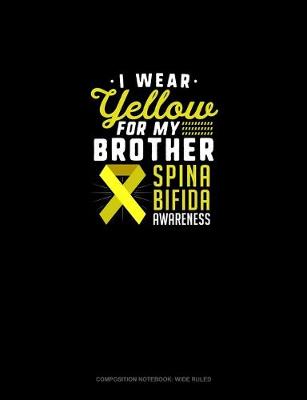 Cover of I Wear Yellow For My Brother Spina Bifida Awareness