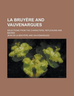 Book cover for La Bruyere and Vauvenargues; Selections from the Characters, Reflexions and Maxims