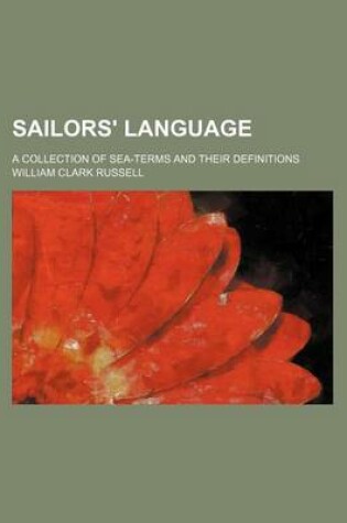 Cover of Sailors' Language; A Collection of Sea-Terms and Their Definitions