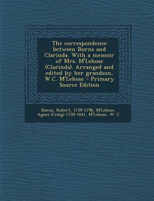 Book cover for The Correspondence Between Burns and Clarinda. with a Memoir of Mrs. M'Lehose (Clarinda). Arranged and Edited by Her Grandson, W.C. M'Lehose - Primary