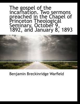 Book cover for The Gospel of the Incarnation. Two Sermons Preached in the Chapel of Princeton Theological Seminary,