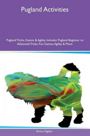 Cover of Pugland Activities Pugland Tricks, Games & Agility Includes