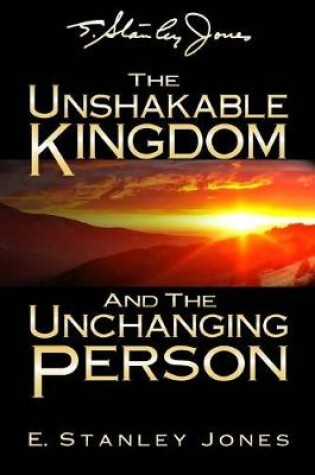 Cover of The Unshakable Kingdom and the Unchanging Person