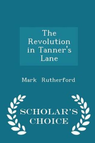 Cover of The Revolution in Tanner's Lane - Scholar's Choice Edition