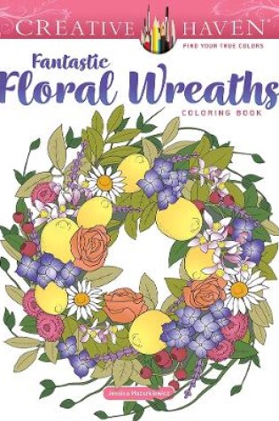 Cover of Creative Haven Fantastic Floral Wreaths Coloring Book