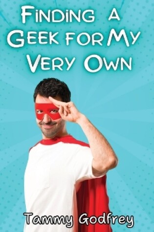 Cover of Finding A Geek For My Very Own