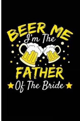 Cover of Beer Me I'm the Father of the Bride