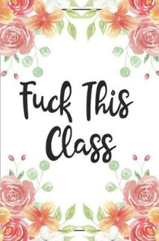 Cover of Fuck This Class