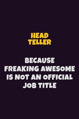 Book cover for Head Teller, Because Freaking Awesome Is Not An Official Job Title