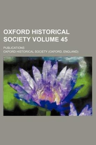 Cover of Oxford Historical Society Volume 45; Publications