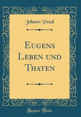 Book cover for Eugens Leben Und Thaten (Classic Reprint)