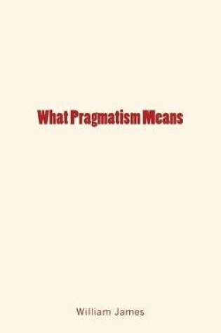 Cover of What Pragmatism Means