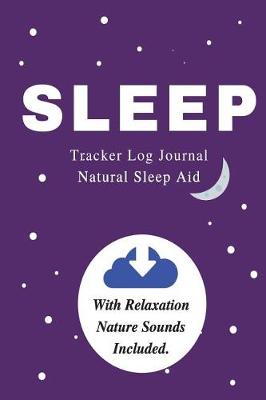 Book cover for Sleep - Tracker Log Journal - Natural Sleep Aid