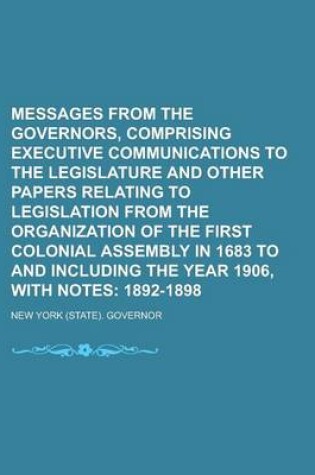 Cover of Messages from the Governors, Comprising Executive Communications to the Legislature and Other Papers Relating to Legislation from the Organization of the First Colonial Assembly in 1683 to and Including the Year 1906, with Notes