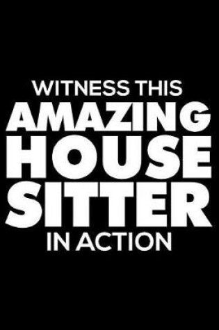 Cover of Witness This Amazing House Sitter in Action