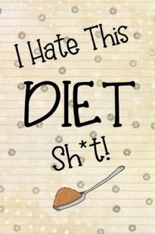 Cover of I Hate This DIET Sh*t!