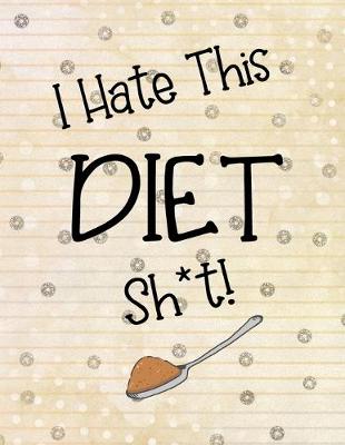 Book cover for I Hate This DIET Sh*t!