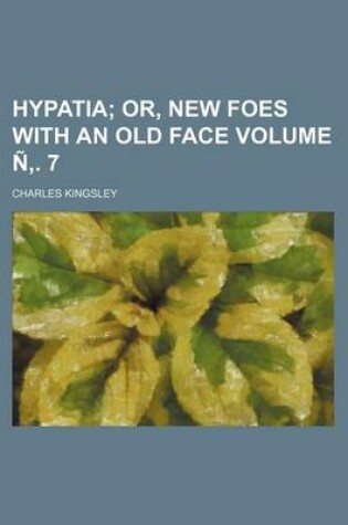 Cover of Hypatia Volume N . 7; Or, New Foes with an Old Face