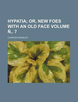 Book cover for Hypatia Volume N . 7; Or, New Foes with an Old Face