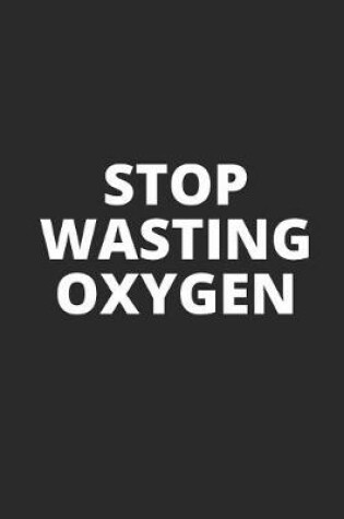 Cover of Stop Wasting Oxygen