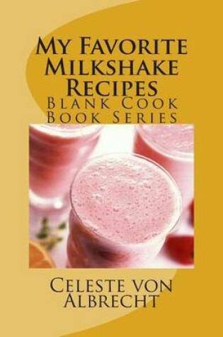 Cover of My Favorite Milkshake Recipes