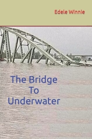 Cover of The Bridge To Underwater