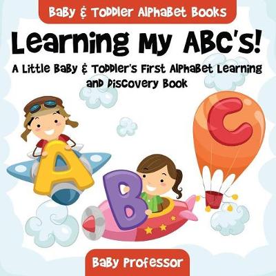 Book cover for Learning My ABC's! A Little Baby & Toddler's First Alphabet Learning and Discovery Book. - Baby & Toddler Alphabet Books