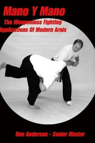 Cover of Mano Y Mano: The Weaponless Fighting Applications Of Modern Arnis