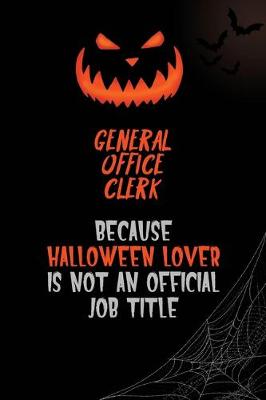 Book cover for General Office Clerk Because Halloween Lover Is Not An Official Job Title