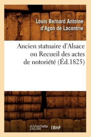 Cover of Ancien Statuaire d'Alsace Ou Recueil Des Actes de Notoriete (Ed.1825)