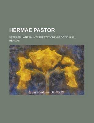 Book cover for Hermae Pastor; Veterem Latiram Interpretationem E Codicibus