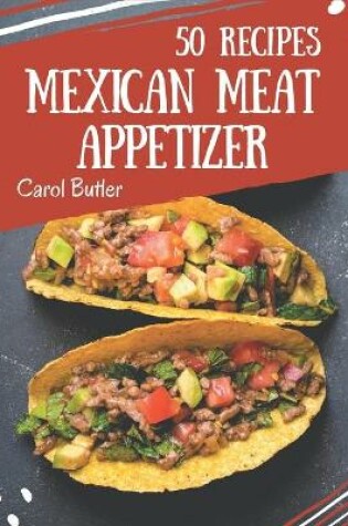 Cover of 50 Mexican Meat Appetizer Recipes