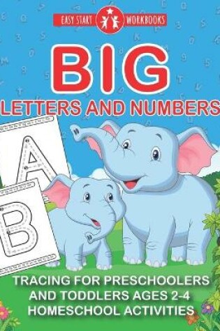 Cover of Big Letters And Numbers. Tracing For Preschoolers And Toddlers Ages 2-4.