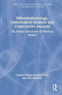 Book cover for Ethnomethodology, Conversation Analysis and Constructive Analysis