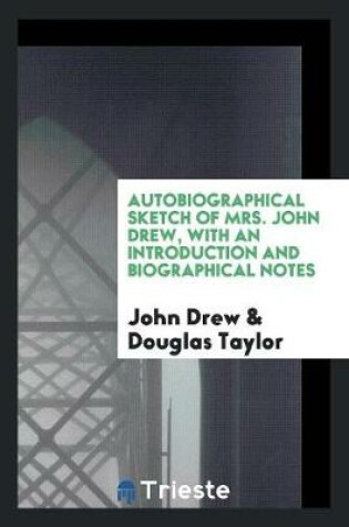 Cover of Autobiographical Sketch of Mrs. John Drew, with an Introduction and Biographical Notes