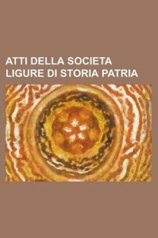 Cover of Atti Della Societa Ligure Di Storia Patria