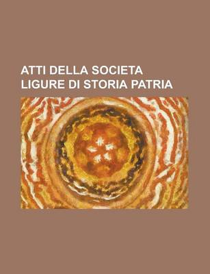 Book cover for Atti Della Societa Ligure Di Storia Patria