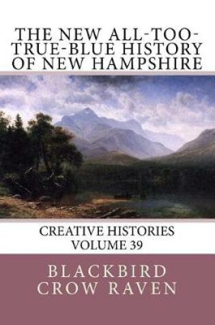 Cover of The New All-too-True-Blue History of New Hampshire