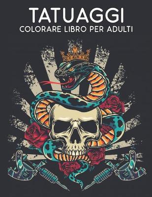 Book cover for Tatuaggi Colorare Libro per Adulti