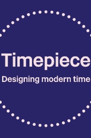 Cover of Timepiece: Designing modern time