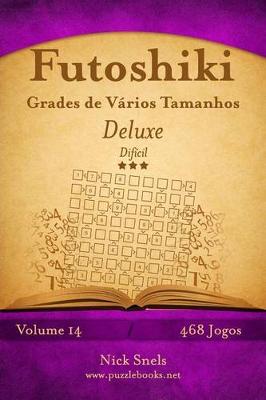 Cover of Futoshiki Grades de Vários Tamanhos Deluxe - Difícil - Volume 14 - 468 Jogos