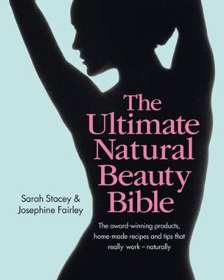 Book cover for The Ultimate Natural Beauty Bible: The award-winning products, home-made recipes and tips that really work - naturally