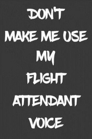 Cover of Don't Make Me Use My Flight Attendant Voice