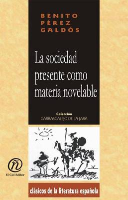 Book cover for La Sociedad Presente Como Materia Novelable